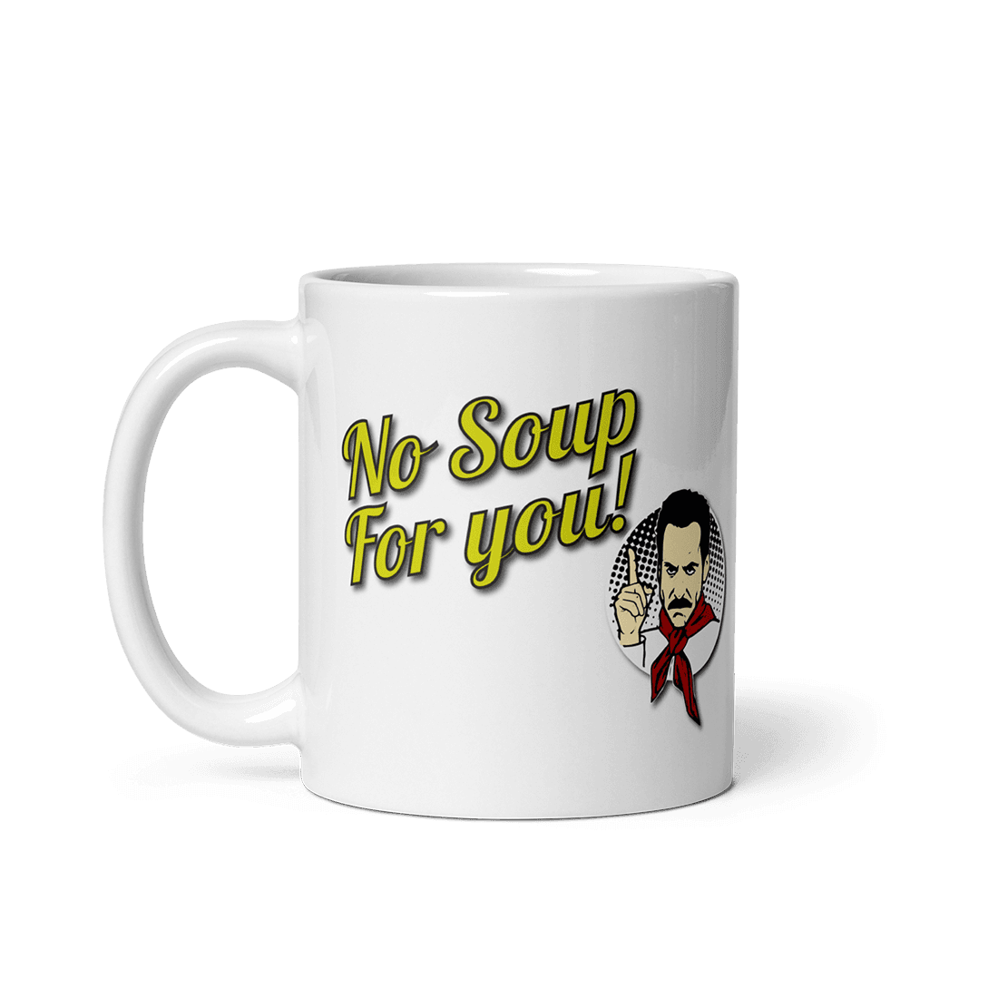 No Soup For You Quote Mug