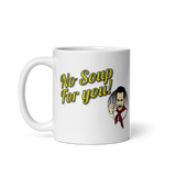 No Soup For You Quote Mug