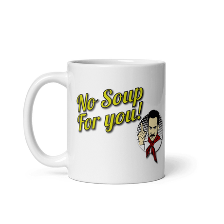 No Soup For You Quote Mug