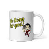 No Soup For You Quote Mug