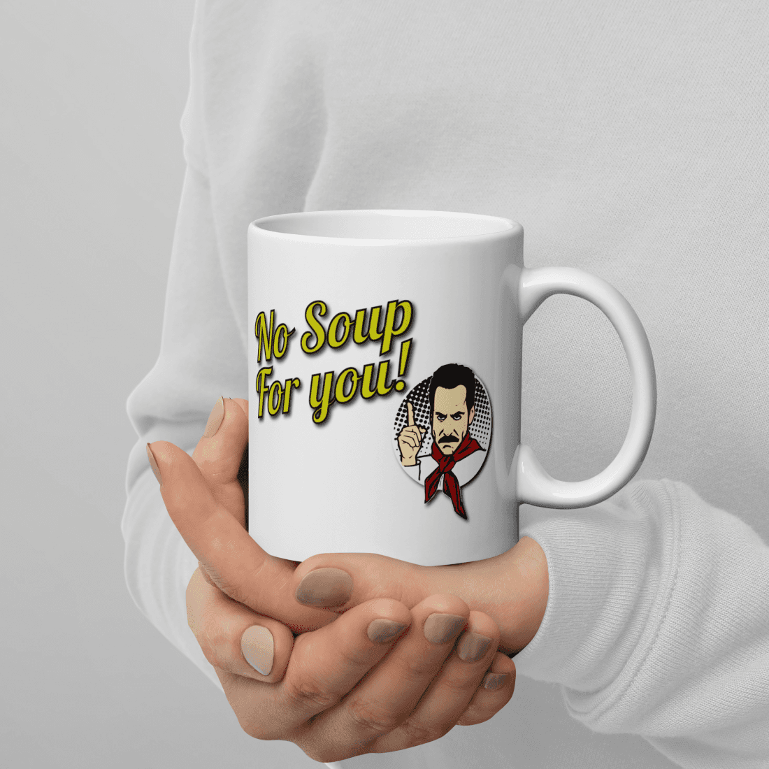 No Soup For You Quote Mug