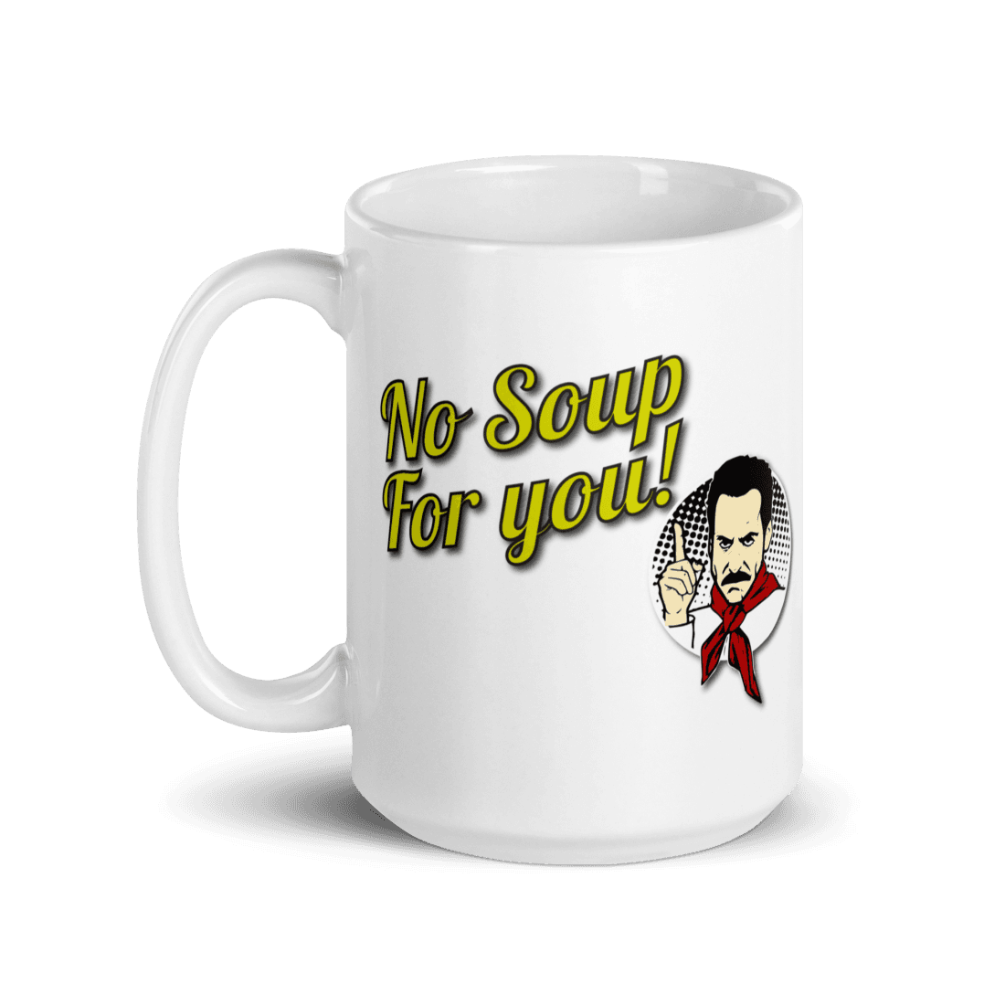 No Soup For You Quote Mug