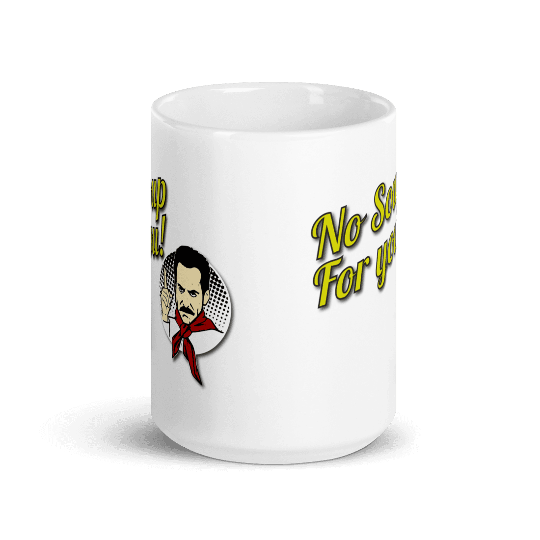 No Soup For You Quote Mug