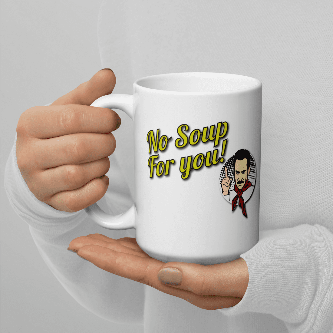 No Soup For You Quote Mug