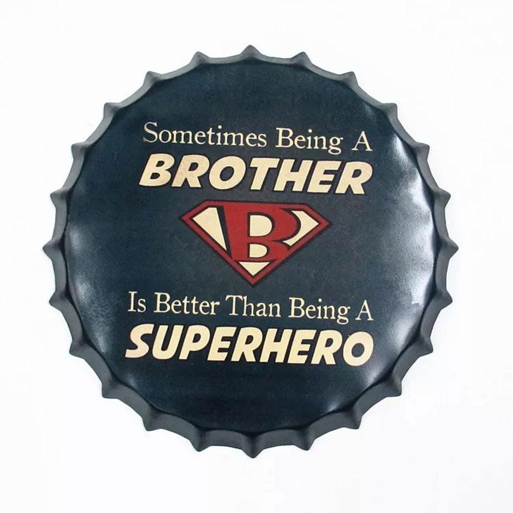 Sometimes Being A Brother Beer Cap Metal Tin Sign Poster